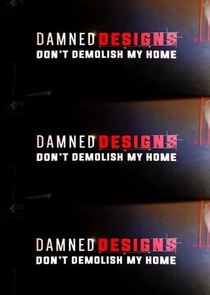 Damned Designs: Don't Demolish My Home