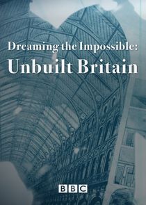 Dreaming the Impossible: Unbuilt Britain