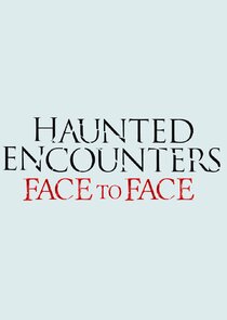 Haunted Encounters: Face to Face