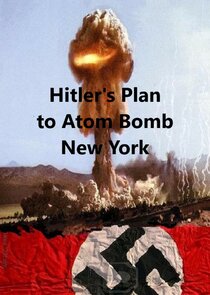 Hitler's Plan to Atom Bomb New York