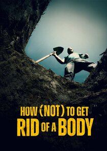 How (Not) to Get Rid of a Body