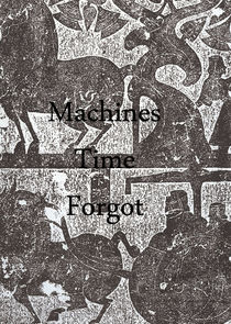 Machines Time Forgot