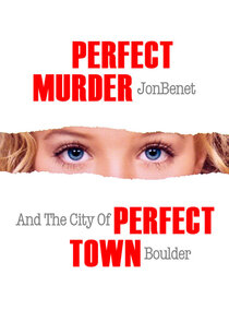 Perfect Murder, Perfect Town: JonBenét and the City of Boulder