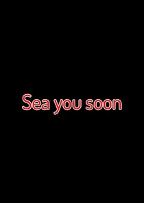 Sea you soon