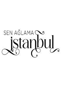 Sen ağlama İstanbul