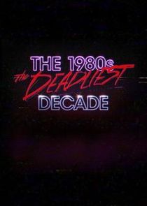 The 1980s: The Deadliest Decade