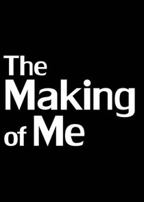 The Making of Me