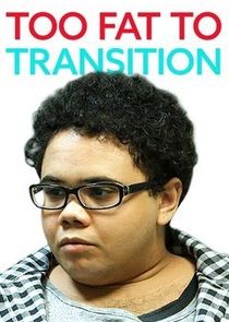 Too Fat to Transition